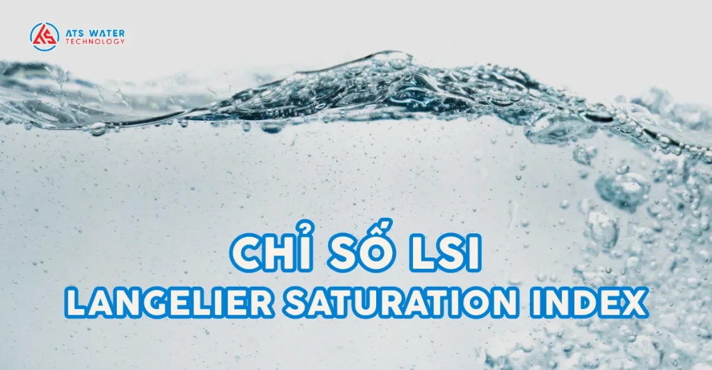 Chỉ số LSI (chỉ số bão hòa Langelier) là gì?